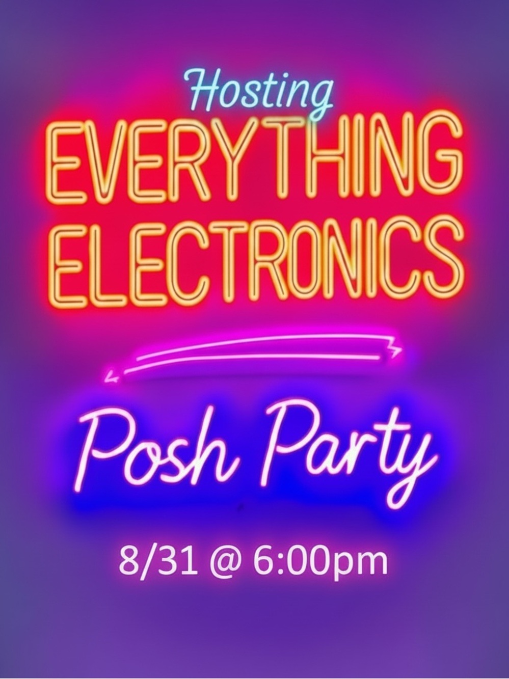 Hosting EVERYTHING ELECTRONICS Posh Party - 8/31 @ 6:00pm CST!